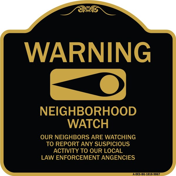Signmission Designer Series-Warning-Our Neighbors Are Watching Black & Gold, 18" x 18", BG-1818-9867 A-DES-BG-1818-9867 - main